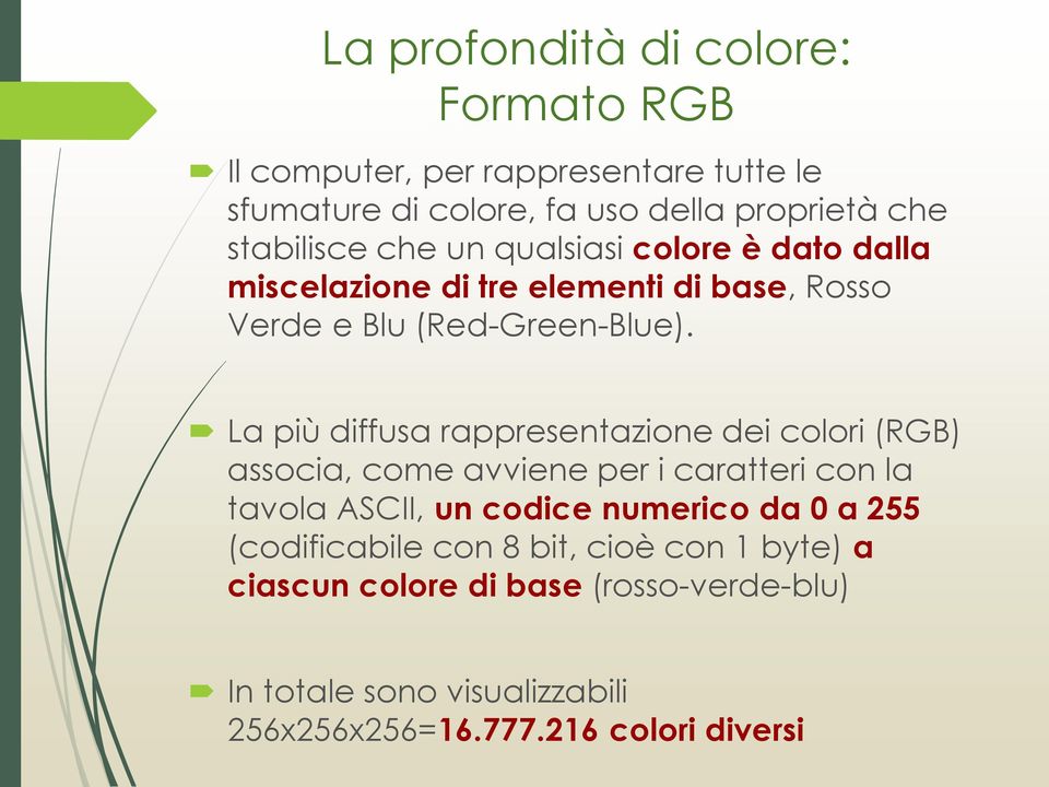 La più diffusa rappresentazione dei colori (RGB) associa, come avviene per i caratteri con la tavola ASCII, un codice numerico da 0 a
