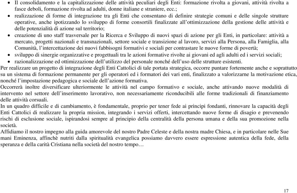 finalizzate all ottimizzazione della gestione delle attività e delle potenzialità di azione sul territorio; creazione di uno staff trasversale per la Ricerca e Sviluppo di nuovi spazi di azione per