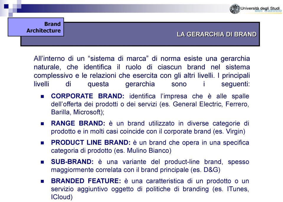 General Electric, Ferrero, Barilla, Microsoft); RANGE BRAND: è un brand utilizzato in diverse categorie di prodotto e in molti casi coincide con il corporate brand (es.