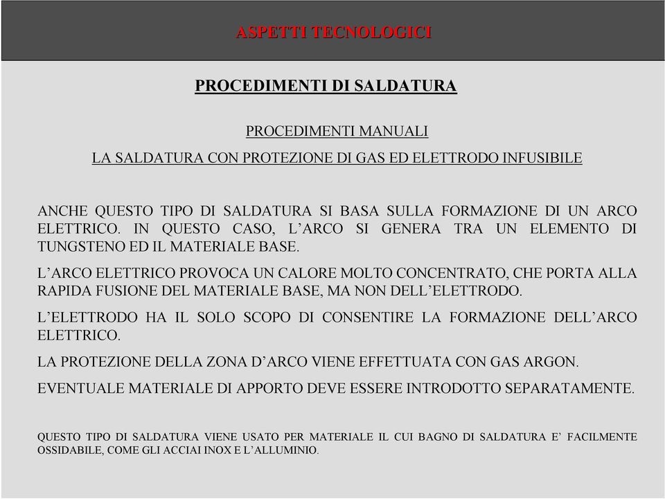 L ARCO ELETTRICO PROVOCA UN CALORE MOLTO CONCENTRATO, CHE PORTA ALLA RAPIDA FUSIONE DEL MATERIALE BASE, MA NON DELL ELETTRODO.