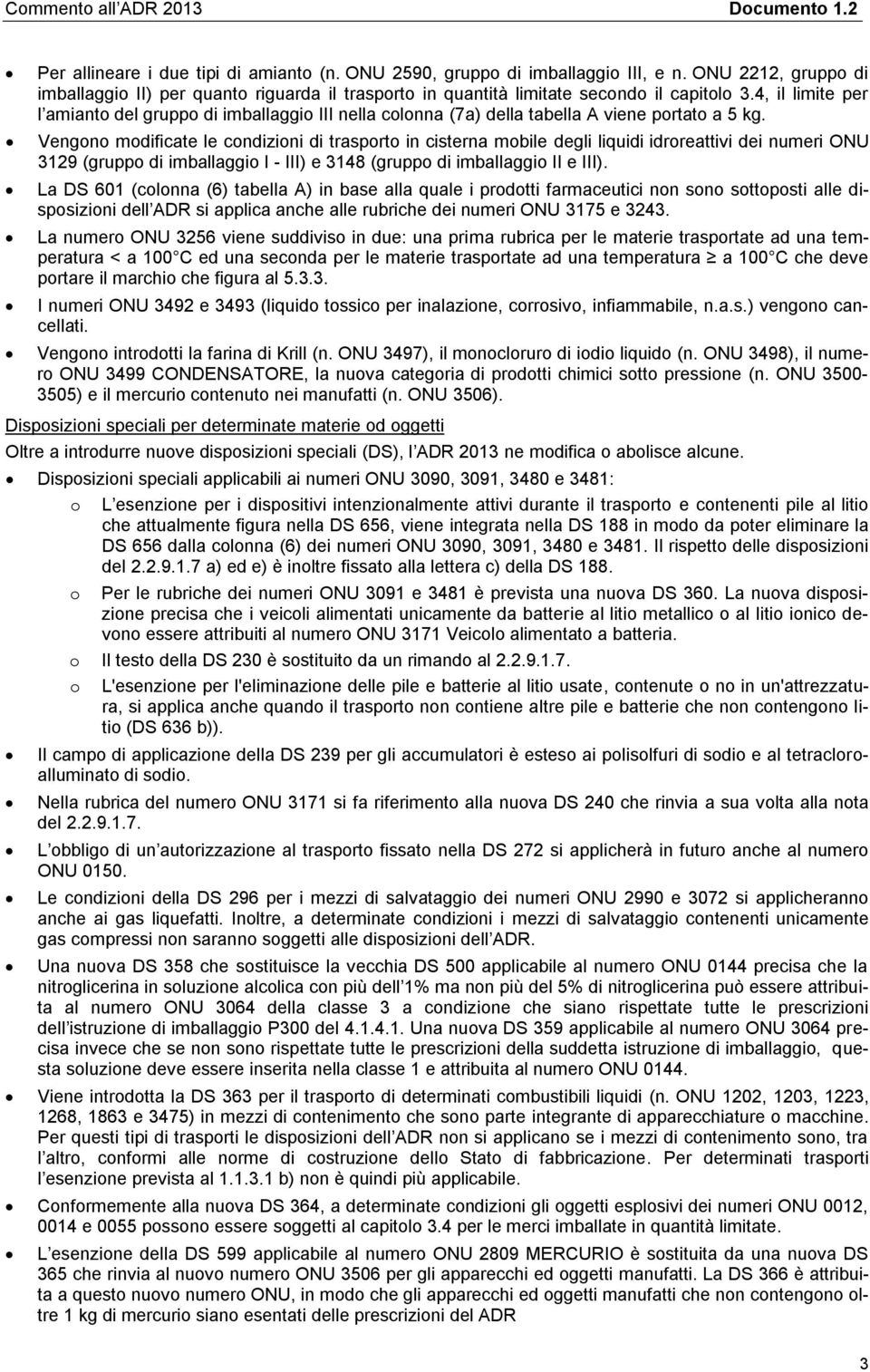 Vengono modificate le condizioni di trasporto in cisterna mobile degli liquidi idroreattivi dei numeri ONU 3129 (gruppo di imballaggio I - III) e 3148 (gruppo di imballaggio II e III).