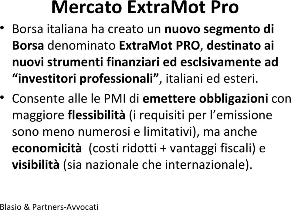 Consente alle le PMI di emettere obbligazioni con maggiore flessibilità (i requisiti per l emissione sono meno