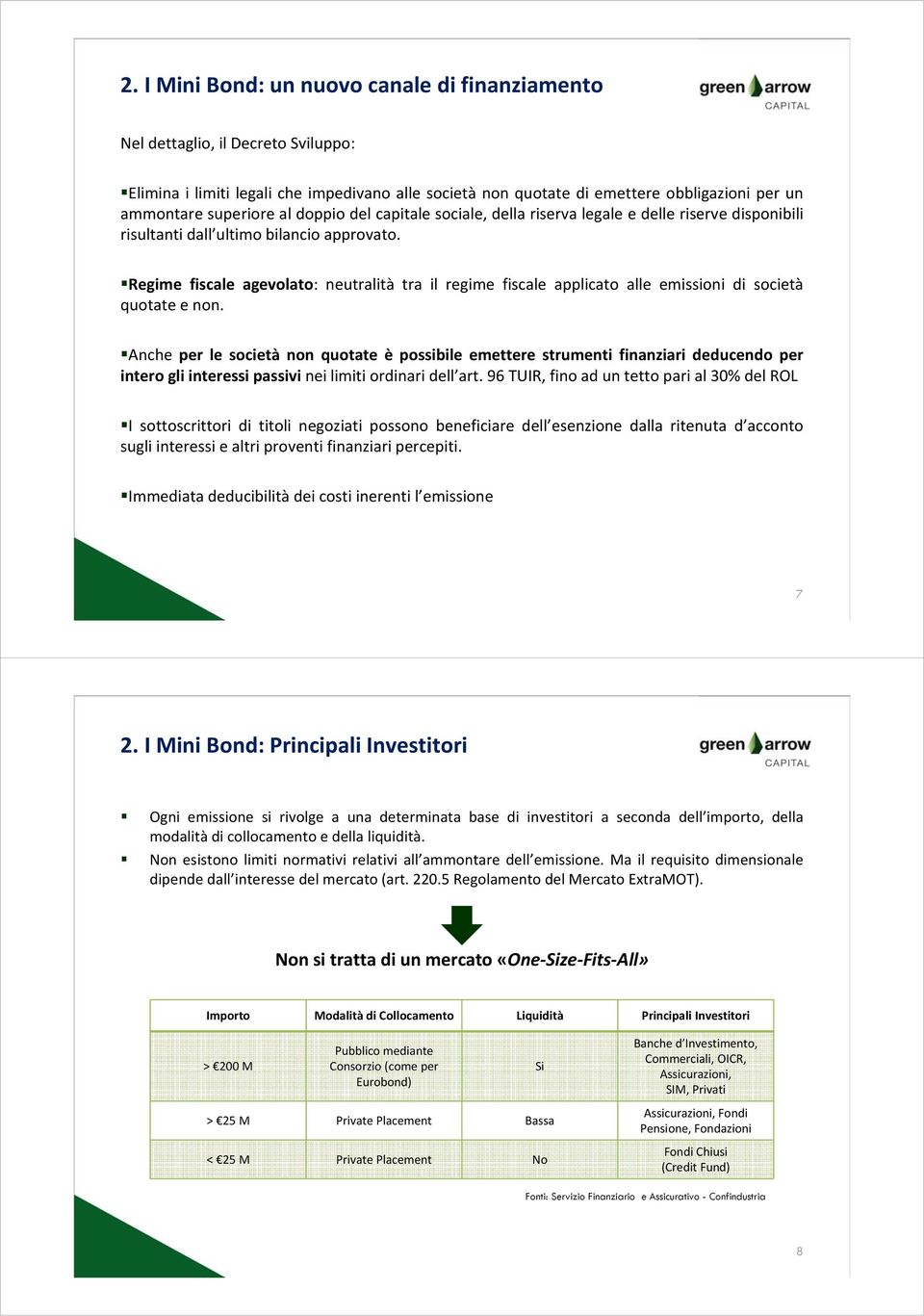 Regime fiscale agevolato: neutralità tra il regime fiscale applicato alle emissioni di società quotate e non.