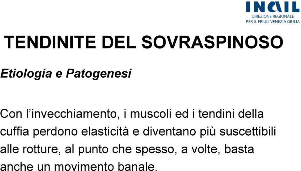 perdono elasticità e diventano più suscettibili alle