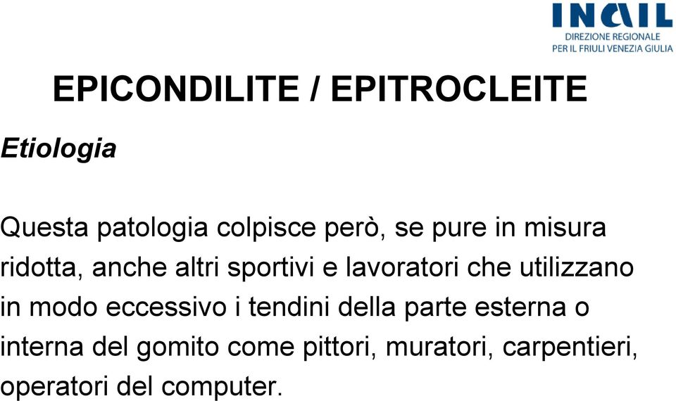 che utilizzano in modo eccessivo i tendini della parte esterna o