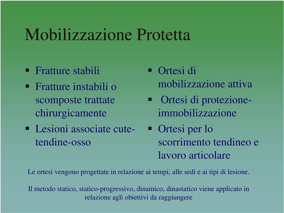 tendineo e lavoro articolare Le ortesi vengono progettate in relazione ai tempi, alle sedi e ai tipi di lesione.