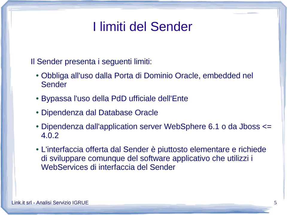 WebSphere 6.1 o da Jboss <= 4.0.