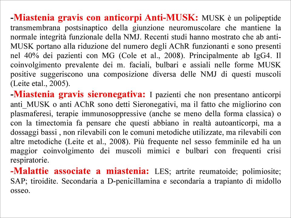 Il coinvolgimento prevalente dei m. faciali, bulbari e assiali nelle forme MUSK positive suggeriscono una composizione diversa delle NMJ di questi muscoli (Leite etal., 2005).