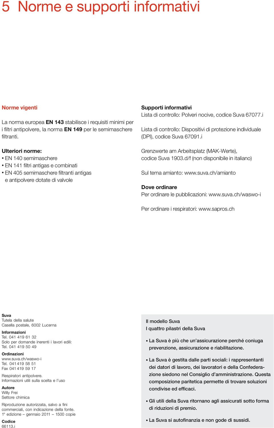 codice Suva 67077.i Lista di controllo: Dispositivi di protezione individuale (DPI), codice Suva 67091.i Grenzwerte am Arbeitsplatz (MAK-Werte), codice Suva 1903.