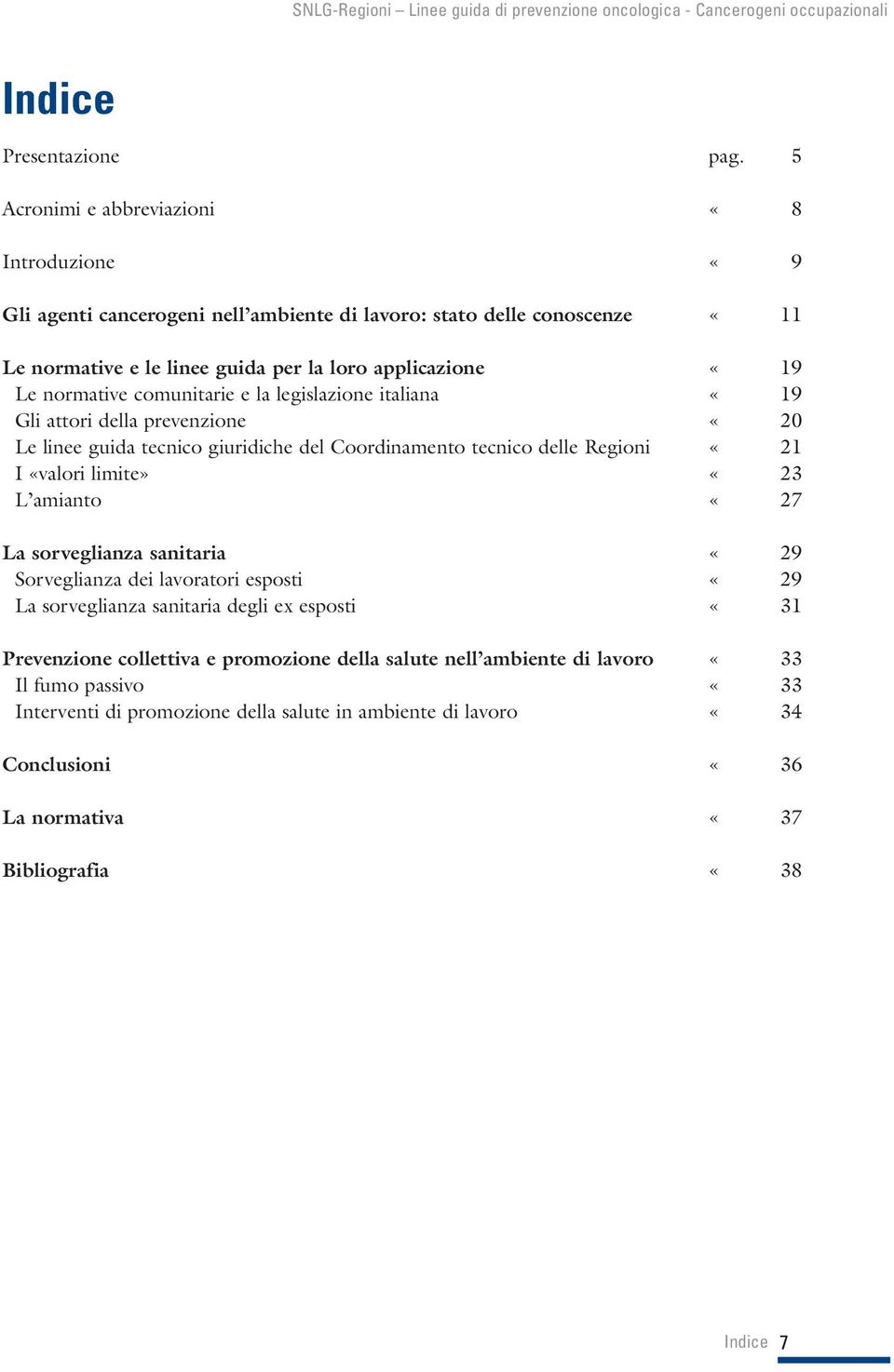normative comunitarie e la legislazione italiana «19 Gli attori della prevenzione «20 Le linee guida tecnico giuridiche del Coordinamento tecnico delle Regioni «21 I «valori limite» «23