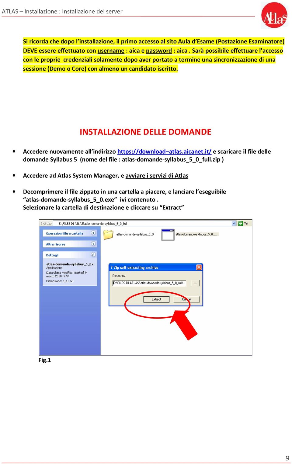 INSTALLAZIONE DELLE DOMANDE Accedere nuvamente all indirizz https://dwnlad atlas.aicanet.it/ e scaricare il file delle dmande Syllabus 5 (nme del file : atlas-dmande-syllabus_5_0_full.