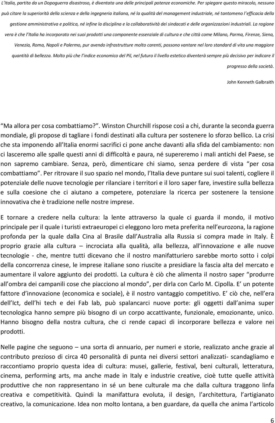 amministrativa e politica, né infine la disciplina e la collaboratività dei sindacati e delle organizzazioni industriali.