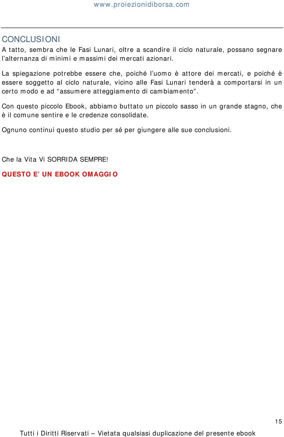 comportarsi in un certo modo e ad assumere atteggiamento di cambiamento.