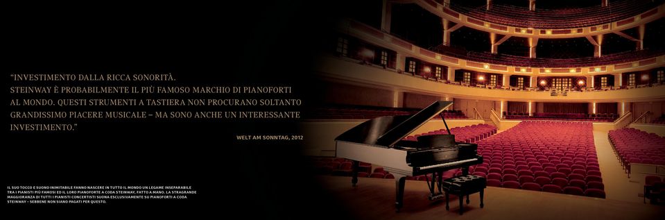 WELT AM SONNTAG, 2012 Il suo tocco e suono inimitabile fanno nascere in tutto il mondo un legame inseparabile tra i pianisti più famosi ed