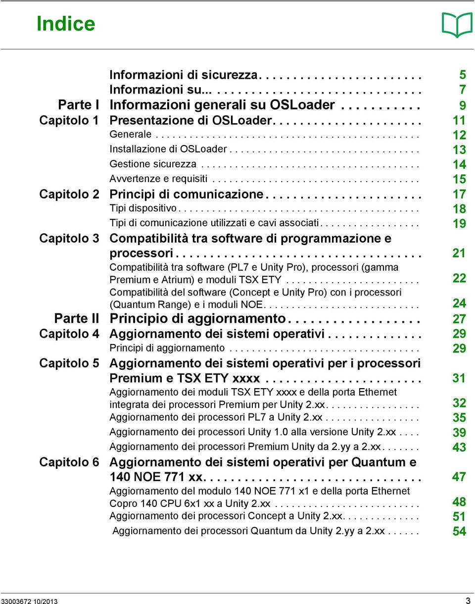 .................................... 15 Capitolo 2 Principi di comunicazione....................... 17 Tipi dispositivo........................................... 18 Tipi di comunicazione utilizzati e cavi associati.