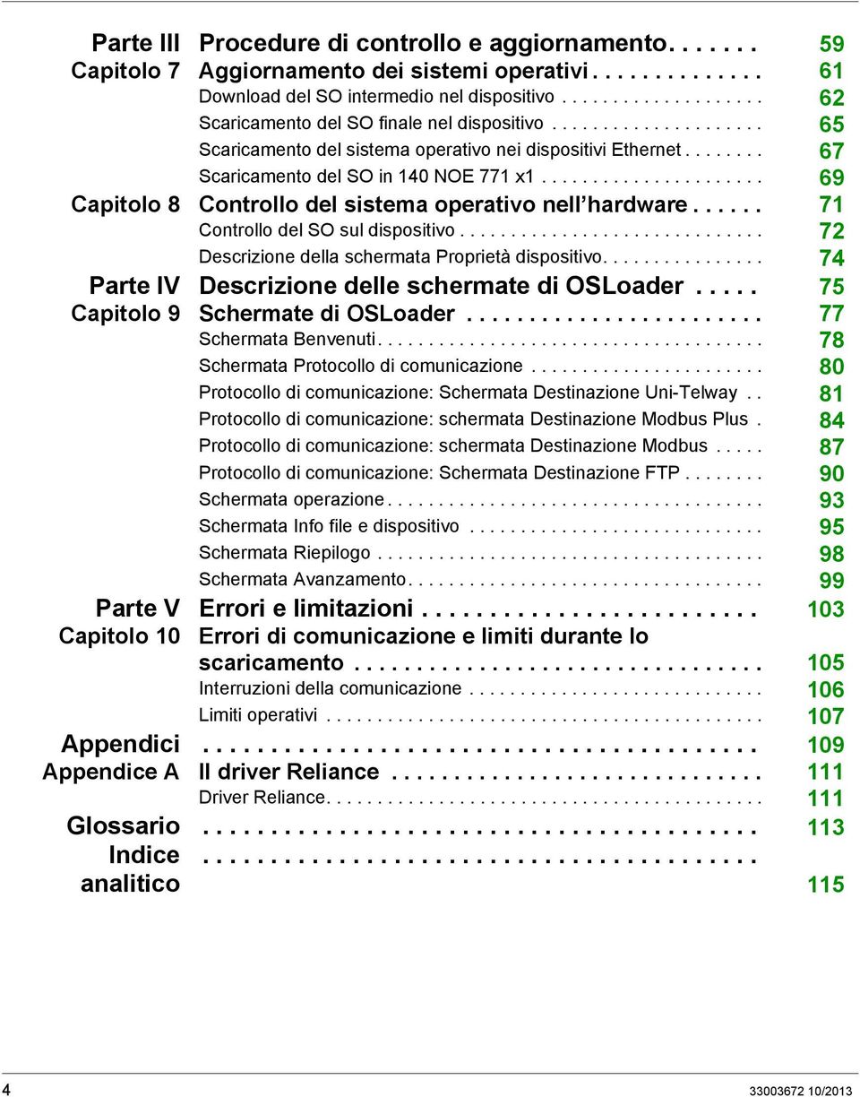 ..................... 69 Capitolo 8 Controllo del sistema operativo nell hardware...... 71 Controllo del SO sul dispositivo.............................. 72 Descrizione della schermata Proprietà dispositivo.