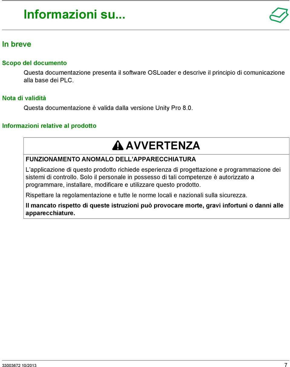 Informazioni relative al prodotto AVVERTENZA FUNZIONAMENTO ANOMALO DELL APPARECCHIATURA L applicazione di questo prodotto richiede esperienza di progettazione e programmazione dei sistemi di