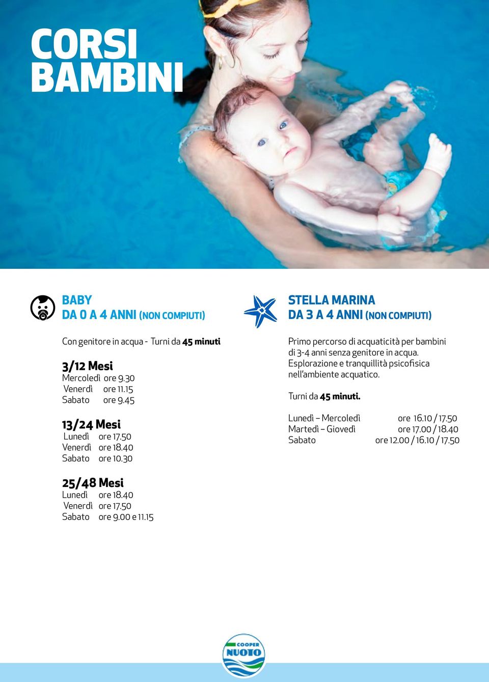 30 Stella Marina Da 3 a 4 anni (non compiuti) Primo percorso di acquaticità per bambini di 3-4 anni senza genitore in acqua.