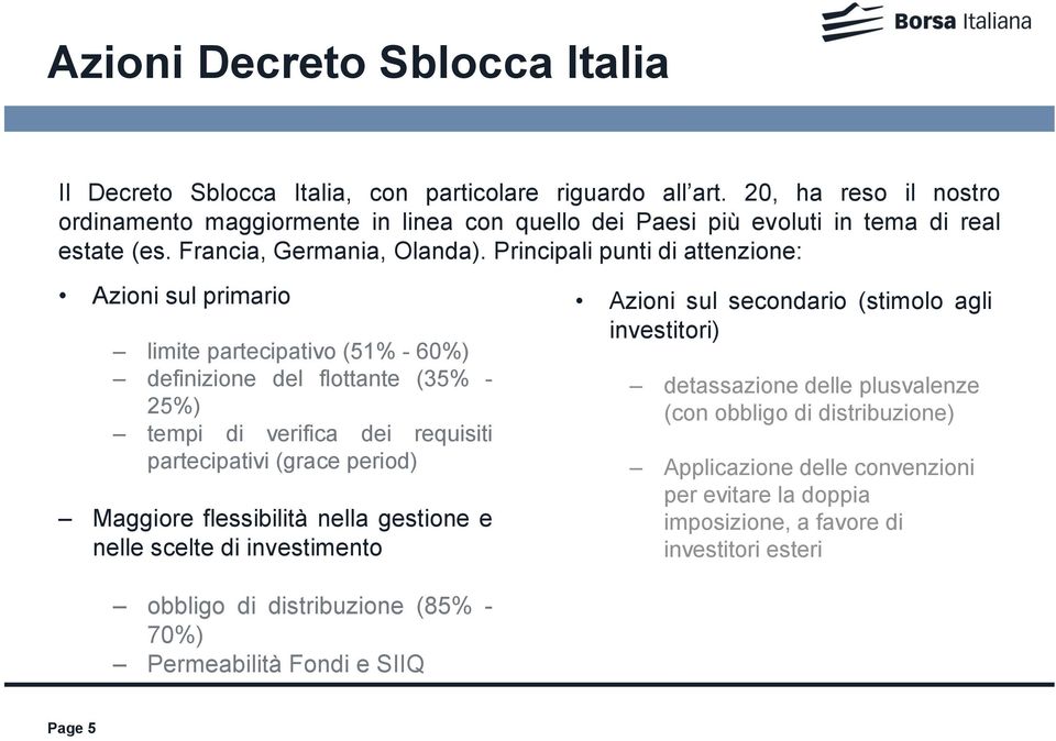 Principali punti di attenzione: Azioni sul primario limite partecipativo (51% - 60%) definizione del flottante (35% - 25%) tempi di verifica dei requisiti partecipativi (grace period)