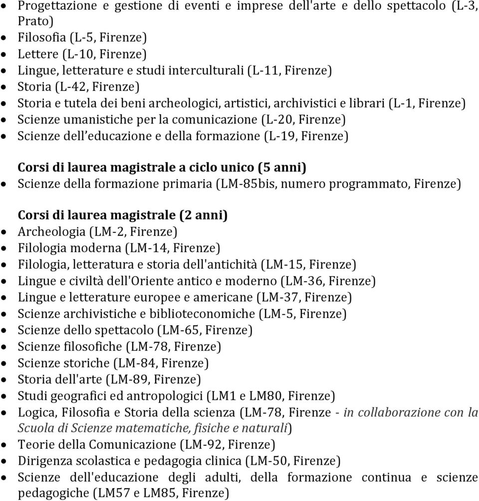 formazione (L-19, Firenze) Corsi di laurea magistrale a ciclo unico (5 anni) Scienze della formazione primaria (LM-85bis, numero programmato, Firenze) Archeologia (LM-2, Firenze) Filologia moderna