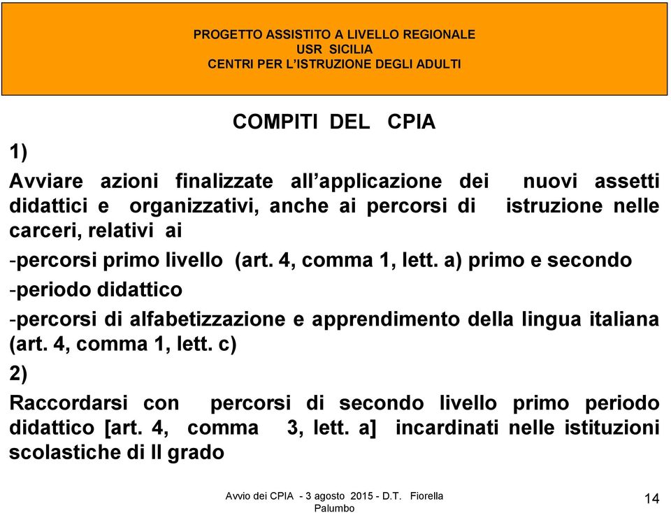 a) primo e secondo -periodo didattico -percorsi di alfabetizzazione e apprendimento della lingua italiana (art.
