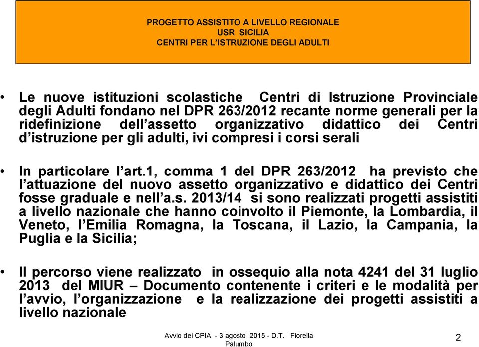 1, comma 1 del DPR 263/2012 ha previst