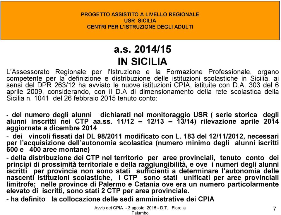 1041 del 26 febbraio 2015 tenuto conto: - del numero degli alunni dichiarati nel monitoraggio USR ( serie storica degli alunni inscritti nei CTP aa.ss.