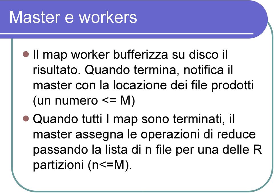 (un numero <= M) Quando tutti I map sono terminati, il master assegna le