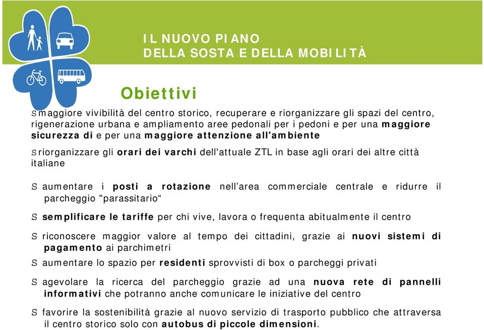 commerciale centrale e ridurre il semplificare le tariffe per chi vive, lavora o frequenta abitualmente il centro riconoscere maggior valore al tempo dei cittadini, grazie ai nuovi sistemi di