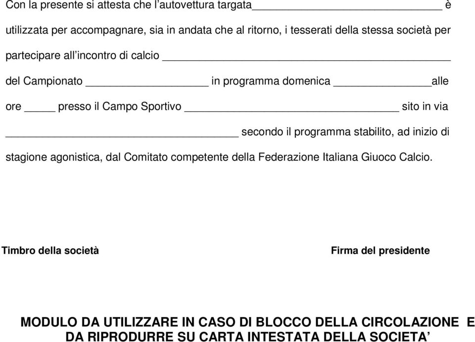 secondo il programma stabilito, ad inizio di stagione agonistica, dal Comitato competente della Federazione Italiana Giuoco Calcio.