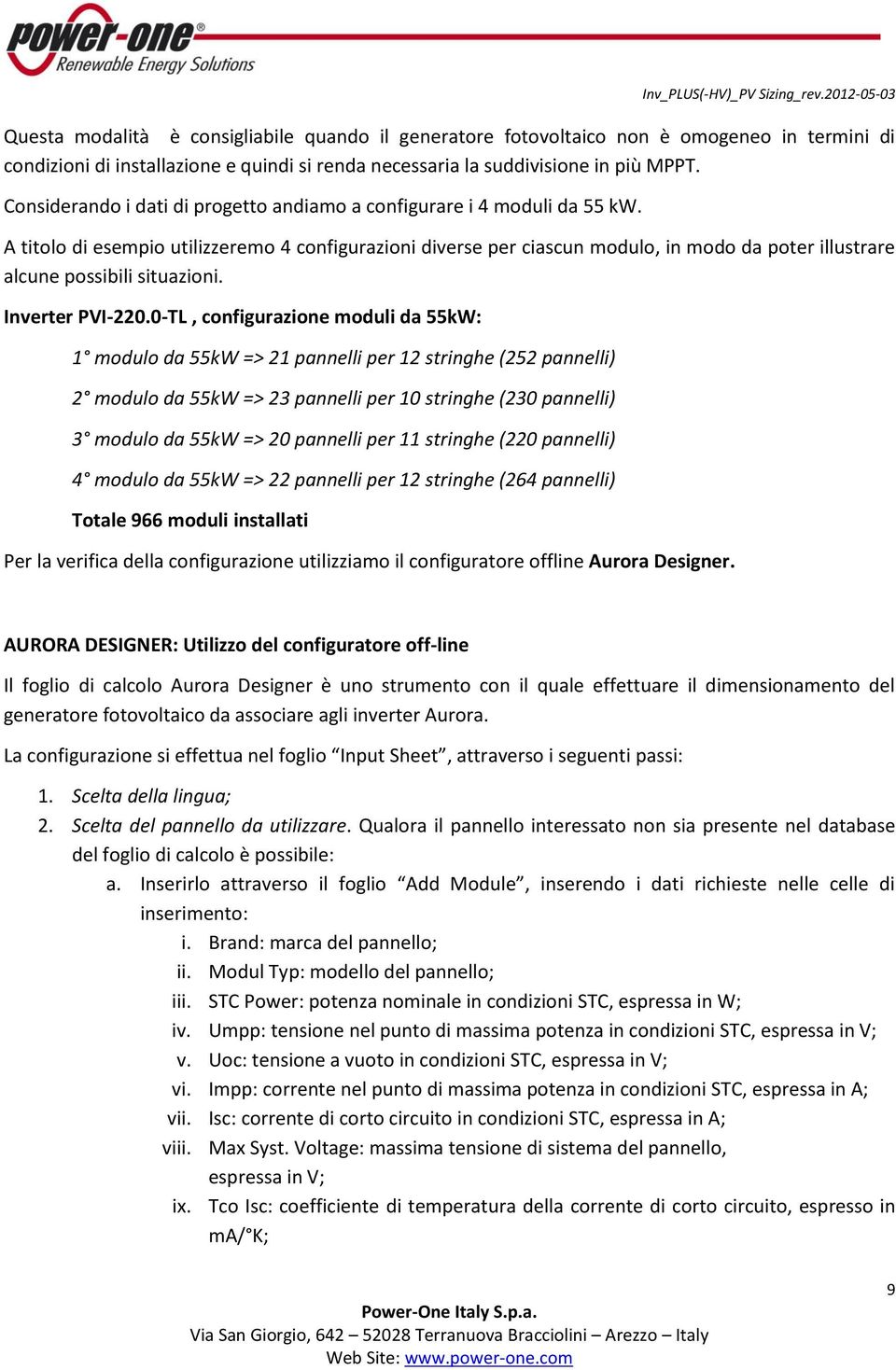 A titolo di esempio utilizzeremo 4 configurazioni diverse per ciascun modulo, in modo da poter illustrare alcune possibili situazioni. Inverter PVI-220.