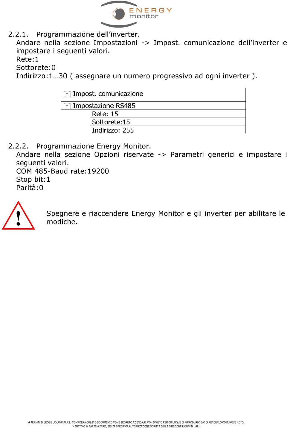 Rete:1 Sottorete:0 Indirizzo:1 30 ( assegnare un numero progressivo ad ogni inverter ). 2.2.2. Programmazione Energy Monitor.