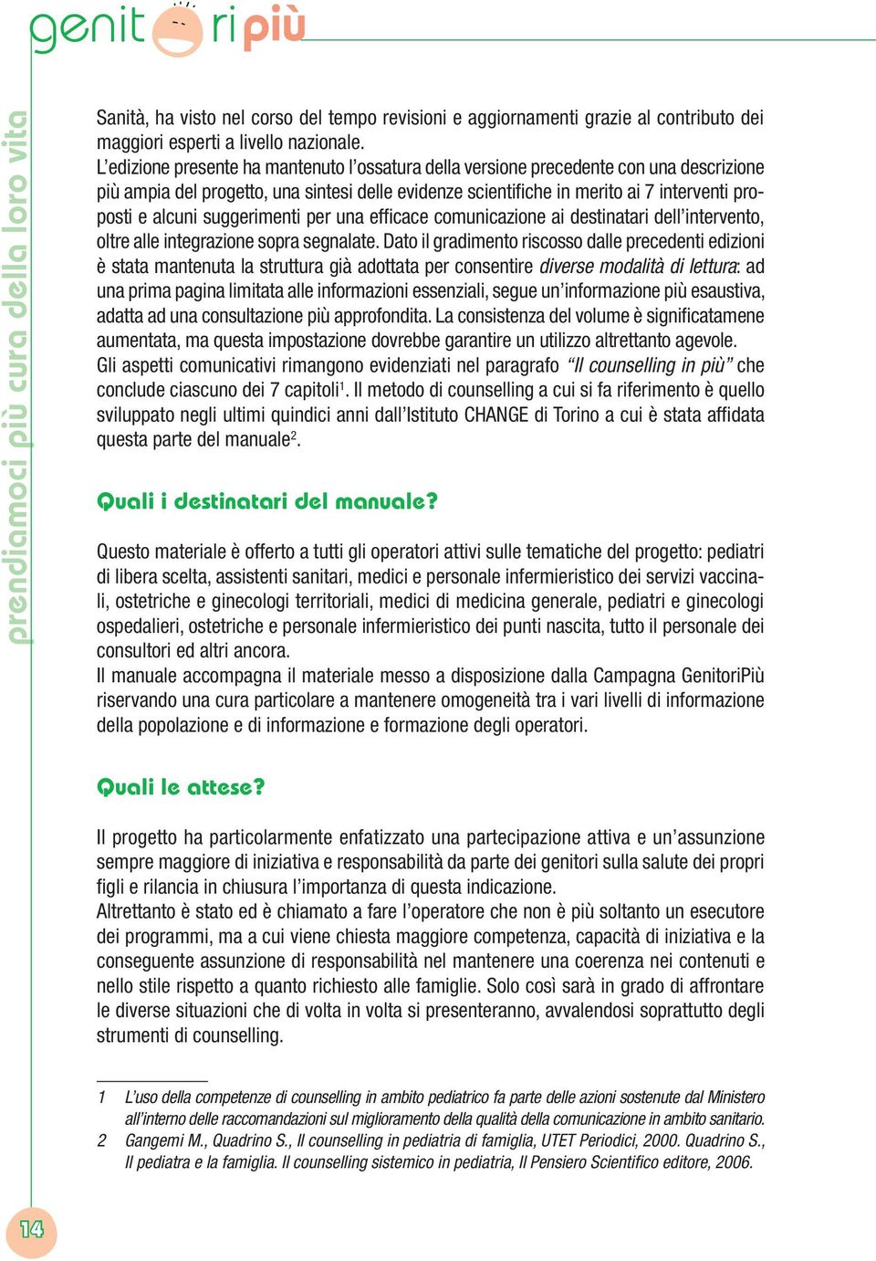 suggerimenti per una efficace comunicazione ai destinatari dell intervento, oltre alle integrazione sopra segnalate.