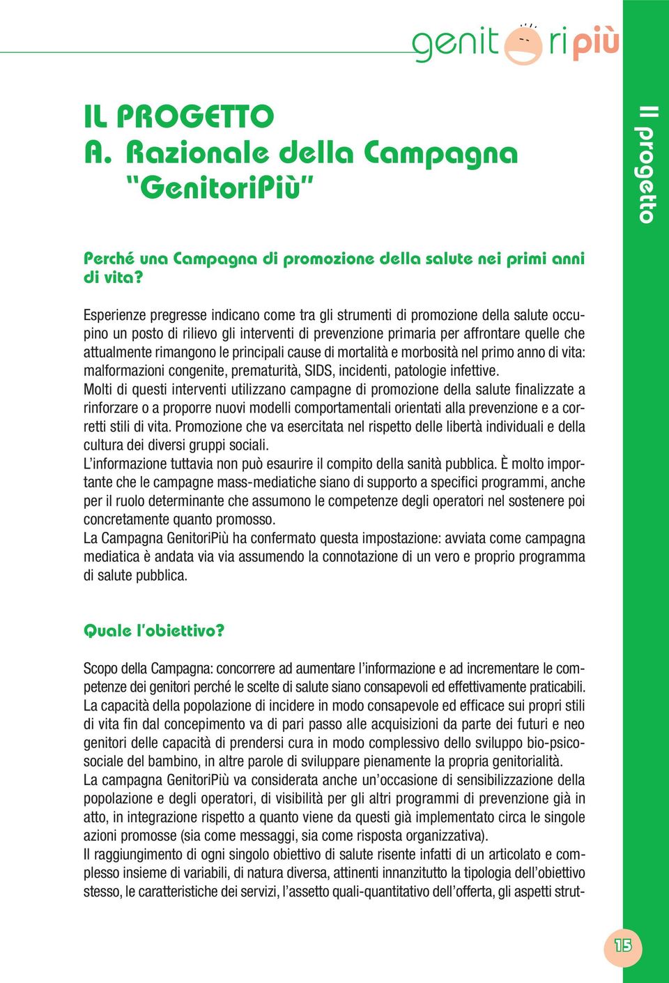 principali cause di mortalità e morbosità nel primo anno di vita: malformazioni congenite, prematurità, SIDS, incidenti, patologie infettive.