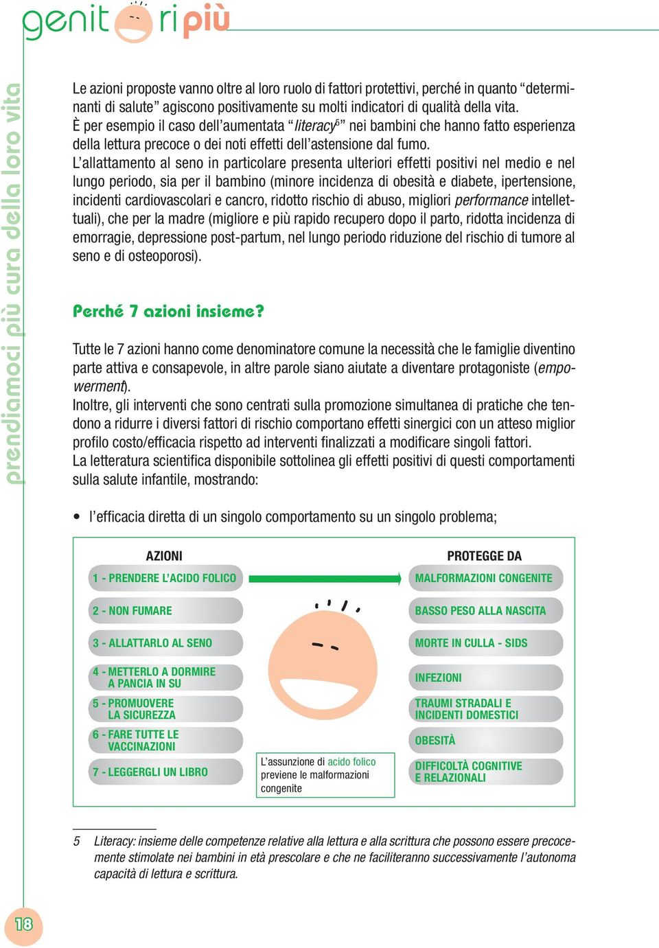 L allattamento al seno in particolare presenta ulteriori effetti positivi nel medio e nel lungo periodo, sia per il bambino (minore incidenza di obesità e diabete, ipertensione, incidenti