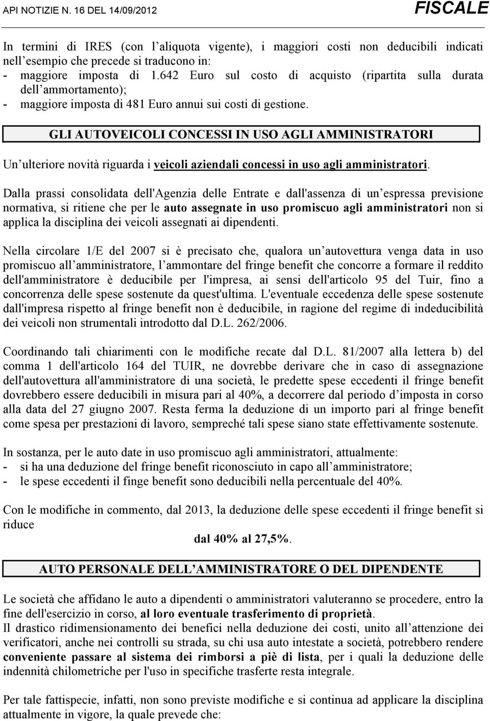 GLI AUTOVEICOLI CONCESSI IN USO AGLI AMMINISTRATORI Un ulteriore novità riguarda i veicoli aziendali concessi in uso agli amministratori.