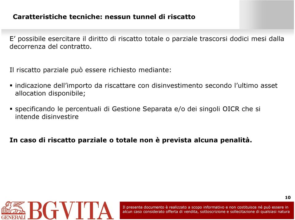 Il riscatto parziale può essere richiesto mediante: indicazione dell importo da riscattare con disinvestimento secondo l