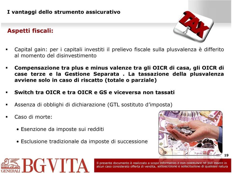 La tassazione della plusvalenza avviene solo in caso di riscatto (totale o parziale) Switch traoicr etraoicregseviceversa nontassati Assenza di