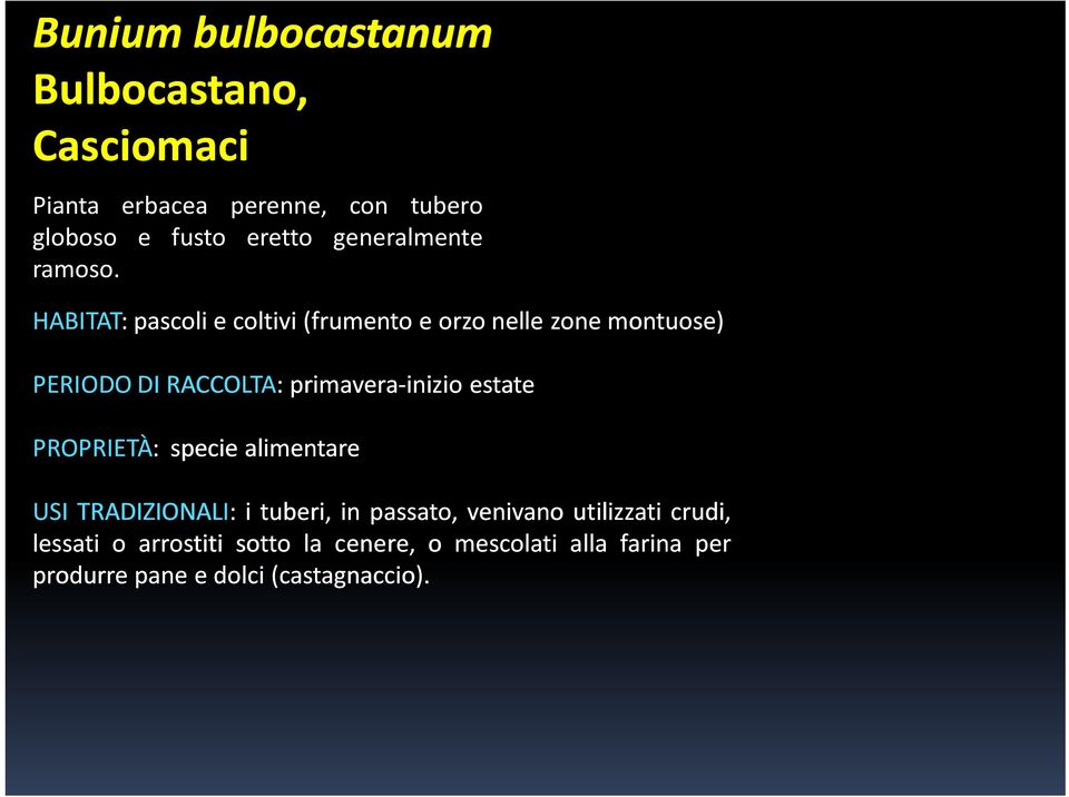 HABITAT:pascoli ecoltivi (frumento eorzo nelle zone montuose) PERIODO DI RACCOLTA:primavera primavera