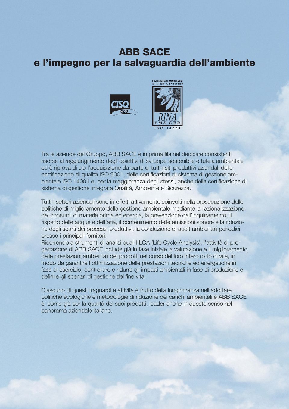 e, per la maggioranza degli stessi, anche della certificazione di sistema di gestione integrata Qualità, Ambiente e Sicurezza.