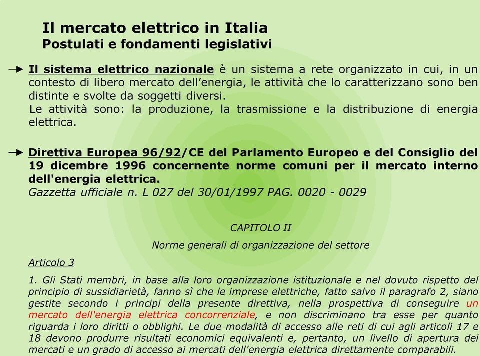 Direttiva Europea 96/92/CE del Parlamento Europeo e del Consiglio del 19 dicembre 1996 concernente norme comuni per il mercato interno dell'energia elettrica. Gazzetta ufficiale n.