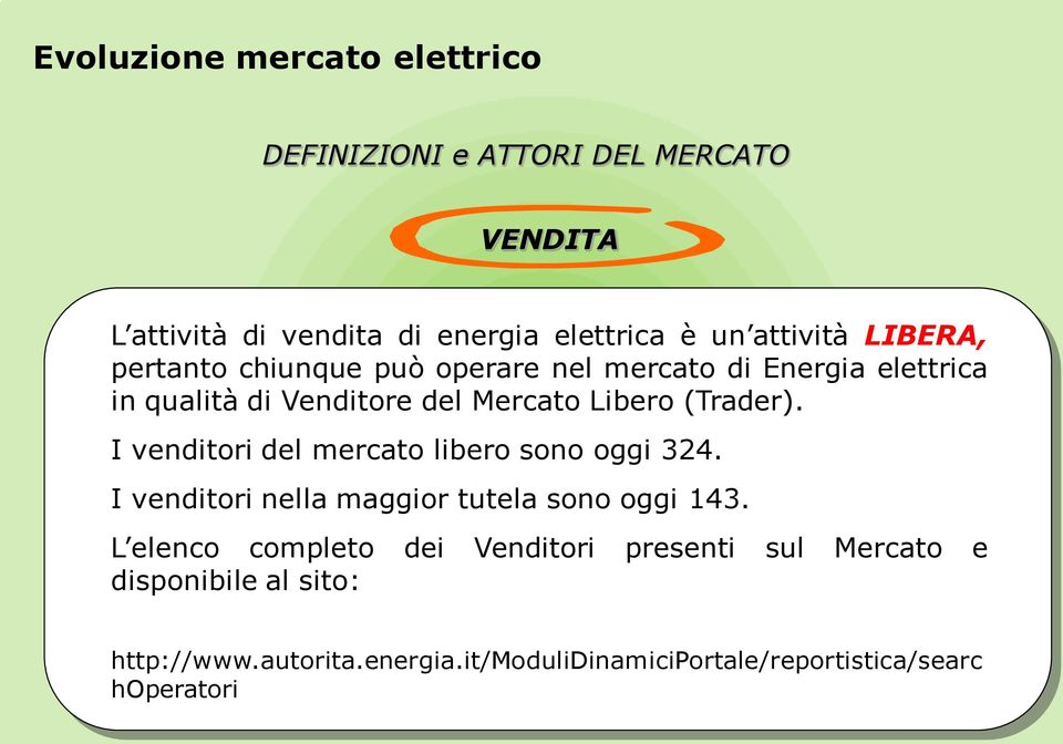 (Trader). I venditori del mercato libero sono oggi 324. I venditori nella maggior tutela sono oggi 143.