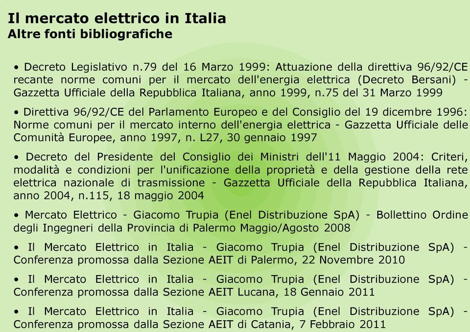 75 del 31 Marzo 1999 Direttiva 96/92/CE del Parlamento Europeo e del Consiglio del 19 dicembre 1996: Norme comuni per il mercato interno dell'energia elettrica - Gazzetta Ufficiale delle Comunità