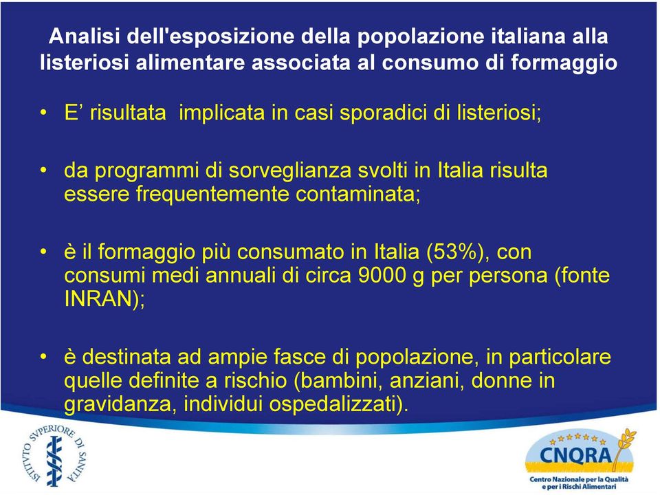 contaminata; è il formaggio più consumato in Italia (53%), con consumi medi annuali di circa 9000 g per persona (fonte INRAN); è