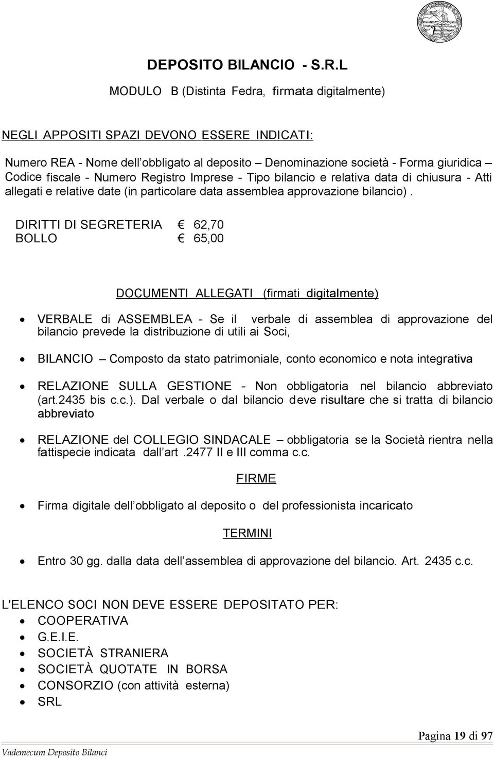 Numero Registro Imprese - Tipo bilancio e relativa data di chiusura - Atti allegati e relative date (in particolare data assemblea approvazione bilancio).