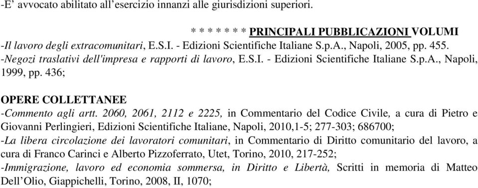 2060, 2061, 2112 e 2225, in Commentario del Codice Civile, a cura di Pietro e Giovanni Perlingieri, Edizioni Scientifiche Italiane, Napoli, 2010,1-5; 277-303; 686700; -La libera circolazione dei