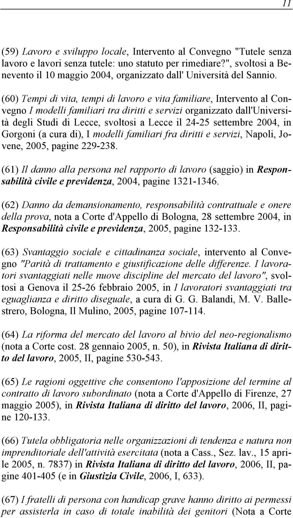 (60) Tempi di vita, tempi di lavoro e vita familiare, Intervento al Convegno I modelli familiari tra diritti e servizi organizzato dall'università degli Studi di Lecce, svoltosi a Lecce il 24-25