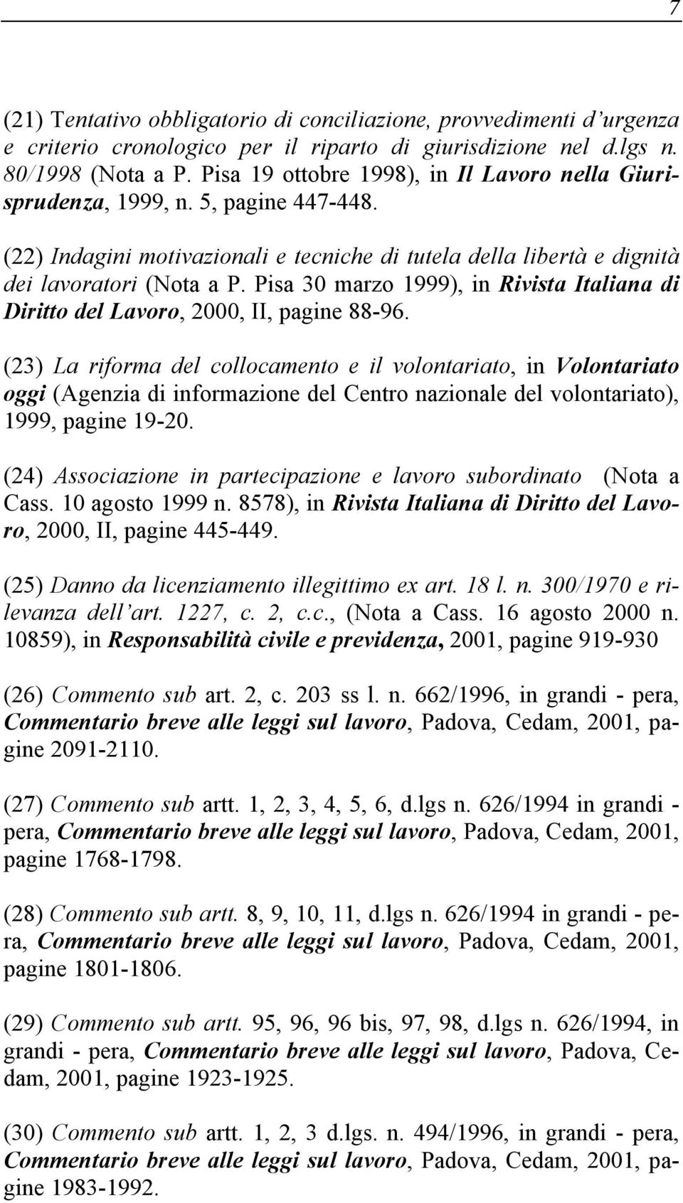 Pisa 30 marzo 1999), in Rivista Italiana di Diritto del Lavoro, 2000, II, pagine 88-96.