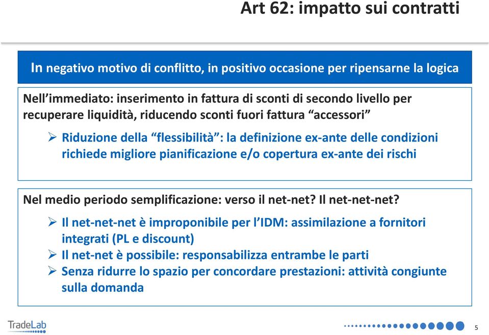 pianificazione e/o copertura ex ante dei rischi Nel medio periodo semplificazione: verso il net net? Il net net net?