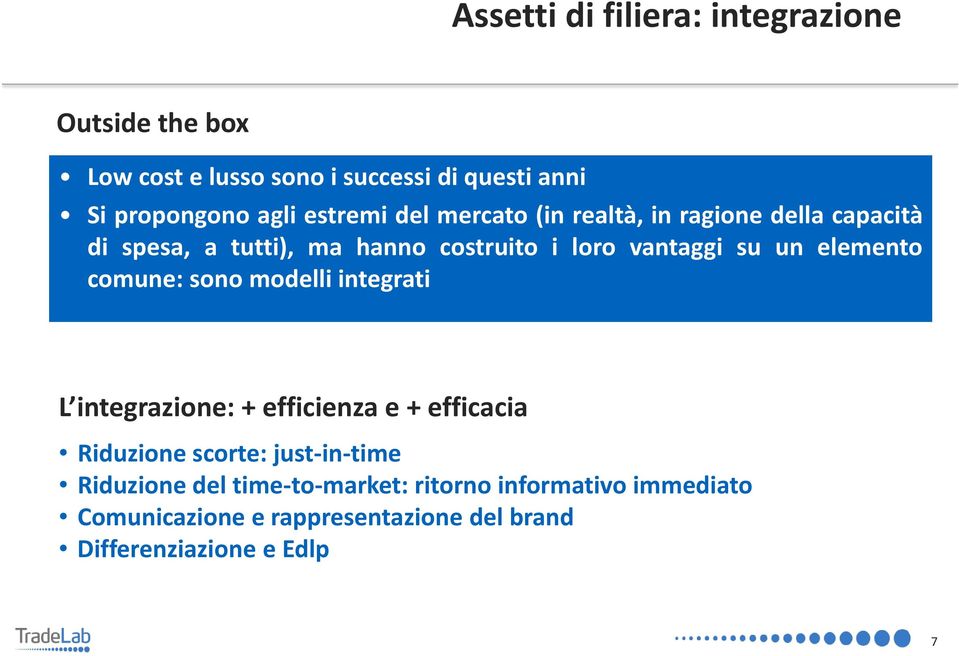 elemento comune: sono modelli integrati L integrazione: + efficienza e + efficacia Riduzione scorte: just in time